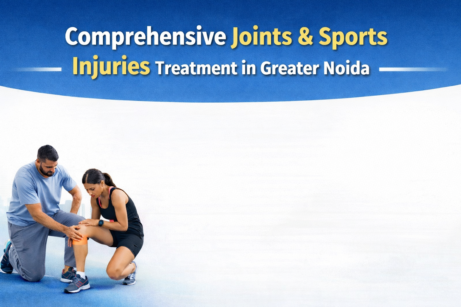Comprehensive Joints & Sports Injuries Treatment in Greater Noida